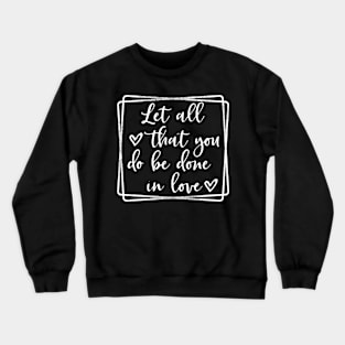 Let all you do vbe done in love Crewneck Sweatshirt